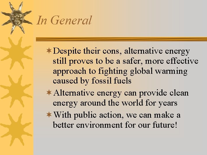 In General ¬Despite their cons, alternative energy still proves to be a safer, more