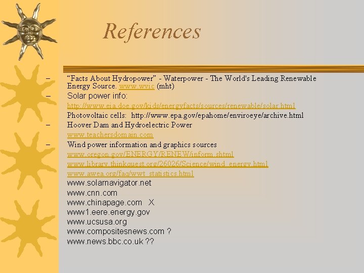 References – – “Facts About Hydropower” - Waterpower - The World's Leading Renewable Energy