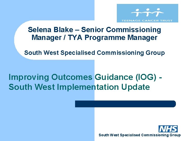 Selena Blake – Senior Commissioning Manager / TYA Programme Manager South West Specialised Commissioning