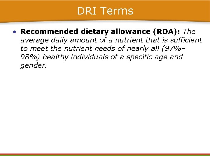 DRI Terms • Recommended dietary allowance (RDA): The average daily amount of a nutrient DRI Terms • Recommended dietary allowance (RDA): The average daily amount of a nutrient
