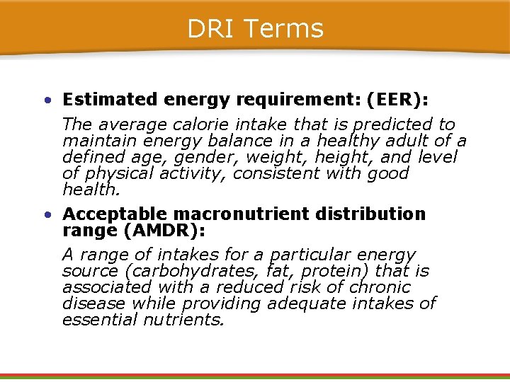DRI Terms • Estimated energy requirement: (EER): The average calorie intake that is predicted DRI Terms • Estimated energy requirement: (EER): The average calorie intake that is predicted