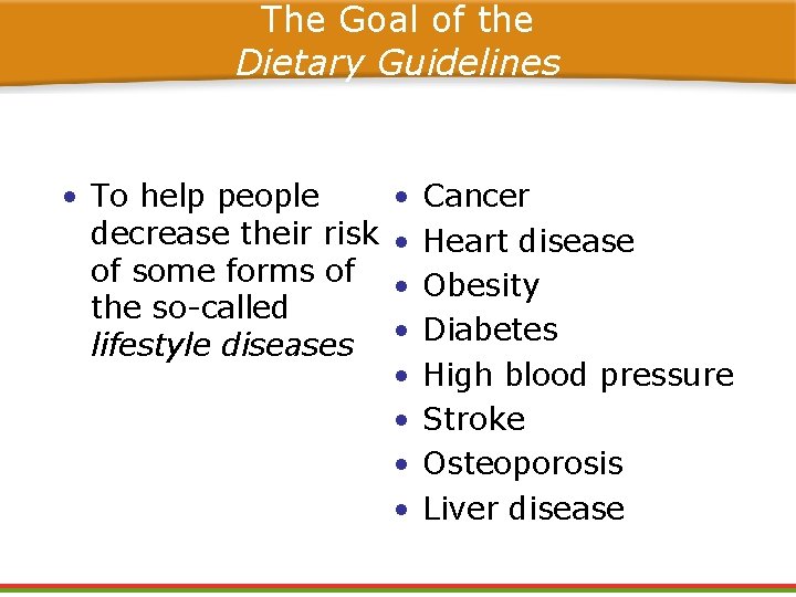 The Goal of the Dietary Guidelines • To help people decrease their risk of The Goal of the Dietary Guidelines • To help people decrease their risk of