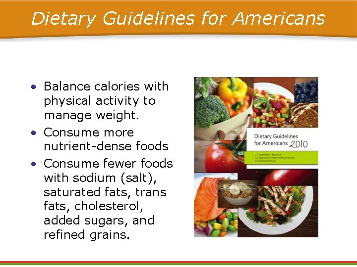 Dietary Guidelines for Americans • Balance calories with physical activity to manage weight. • Dietary Guidelines for Americans • Balance calories with physical activity to manage weight. •