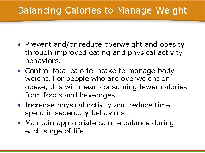 Balancing Calories to Manage Weight • Prevent and/or reduce overweight and obesity through improved Balancing Calories to Manage Weight • Prevent and/or reduce overweight and obesity through improved