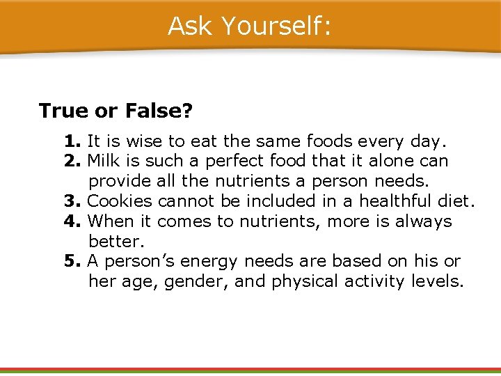 Ask Yourself: True or False? 1. It is wise to eat the same foods Ask Yourself: True or False? 1. It is wise to eat the same foods