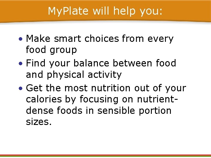 My. Plate will help you: • Make smart choices from every food group • My. Plate will help you: • Make smart choices from every food group •