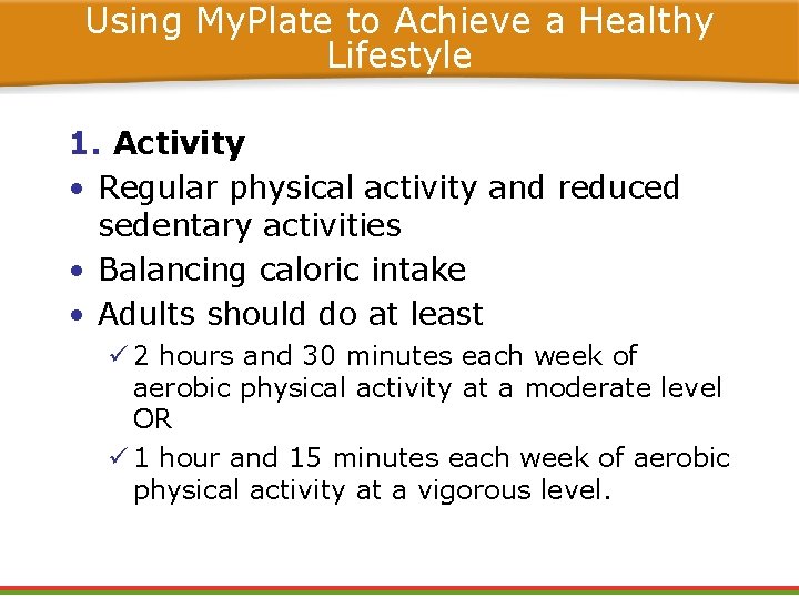 Using My. Plate to Achieve a Healthy Lifestyle 1. Activity • Regular physical activity Using My. Plate to Achieve a Healthy Lifestyle 1. Activity • Regular physical activity