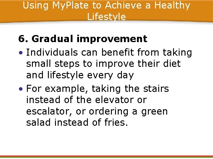 Using My. Plate to Achieve a Healthy Lifestyle 6. Gradual improvement • Individuals can Using My. Plate to Achieve a Healthy Lifestyle 6. Gradual improvement • Individuals can
