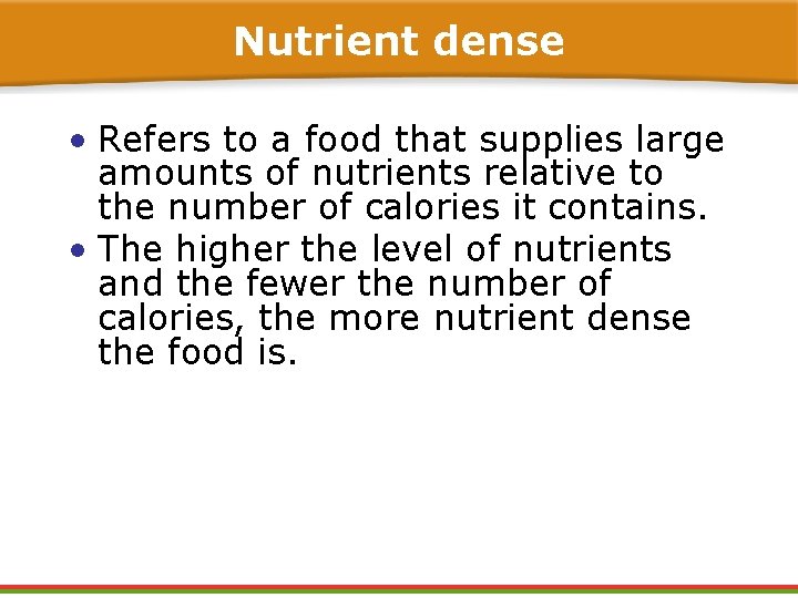 Nutrient dense • Refers to a food that supplies large amounts of nutrients relative Nutrient dense • Refers to a food that supplies large amounts of nutrients relative