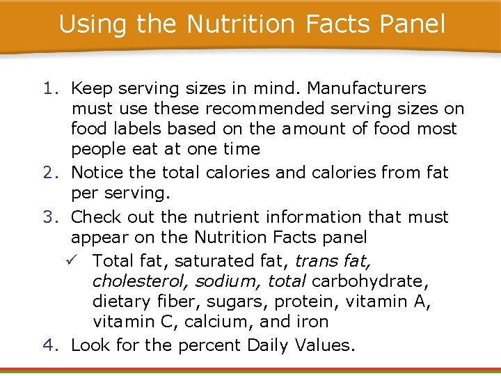 Using the Nutrition Facts Panel 1. Keep serving sizes in mind. Manufacturers must use Using the Nutrition Facts Panel 1. Keep serving sizes in mind. Manufacturers must use