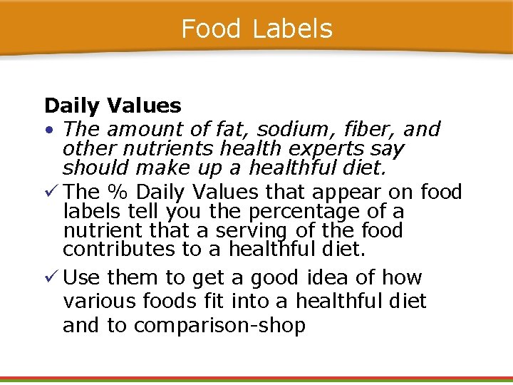 Food Labels Daily Values • The amount of fat, sodium, fiber, and other nutrients Food Labels Daily Values • The amount of fat, sodium, fiber, and other nutrients
