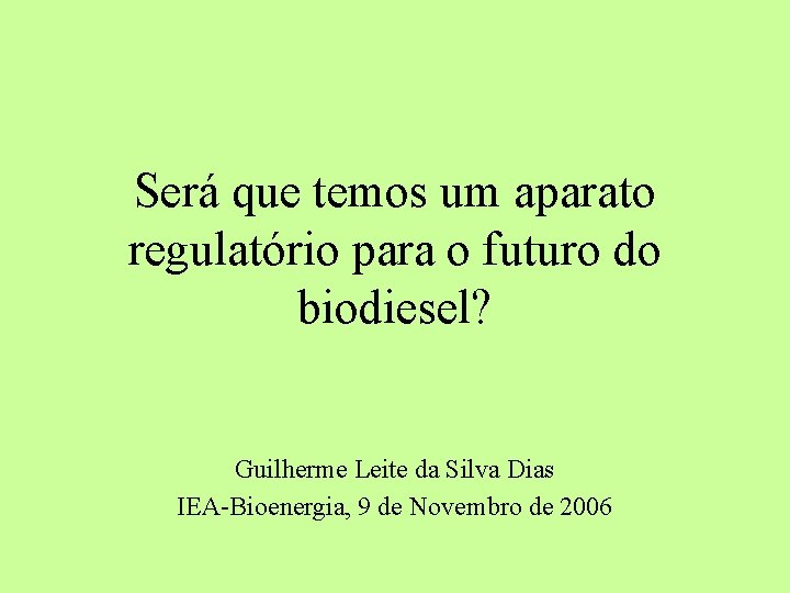 Será que temos um aparato regulatório para o futuro do biodiesel? Guilherme Leite da