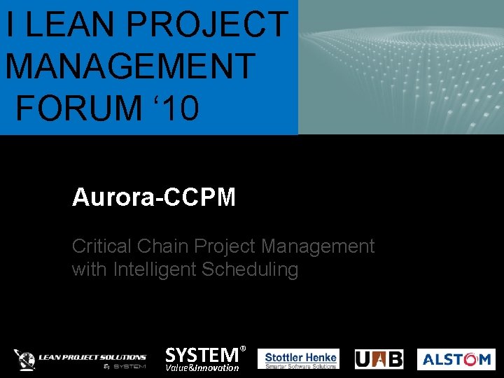 I LEAN PROJECT MANAGEMENT FORUM ‘ 10 Aurora-CCPM Critical Chain Project Management with Intelligent I LEAN PROJECT MANAGEMENT FORUM ‘ 10 Aurora-CCPM Critical Chain Project Management with Intelligent