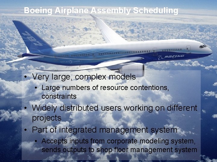 Boeing Airplane Assembly Scheduling • Very large, complex models • Large numbers of resource Boeing Airplane Assembly Scheduling • Very large, complex models • Large numbers of resource