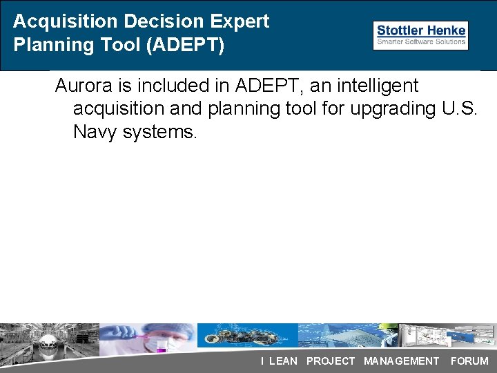 Acquisition Decision Expert Planning Tool (ADEPT) Aurora is included in ADEPT, an intelligent acquisition Acquisition Decision Expert Planning Tool (ADEPT) Aurora is included in ADEPT, an intelligent acquisition
