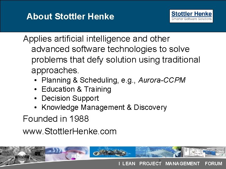 About Stottler Henke Applies artificial intelligence and other advanced software technologies to solve problems About Stottler Henke Applies artificial intelligence and other advanced software technologies to solve problems