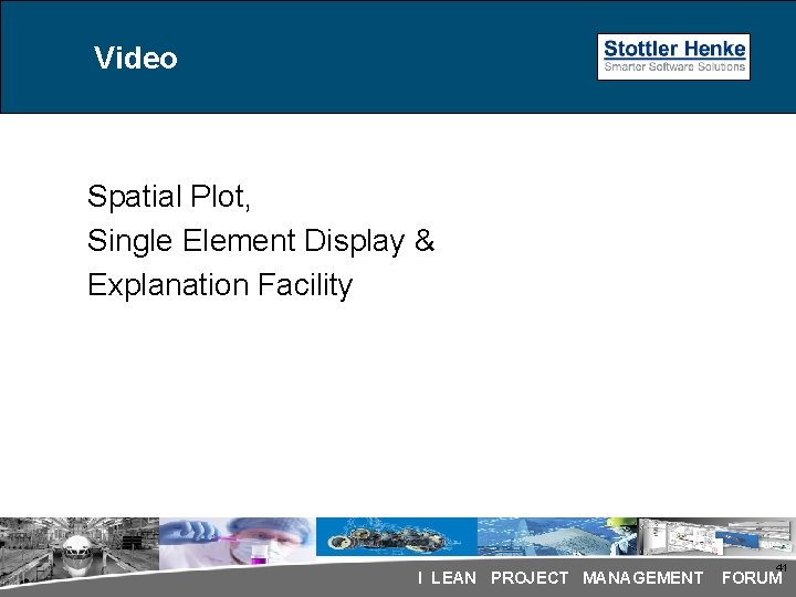 Video Spatial Plot, Single Element Display & Explanation Facility 41 I LEAN PROJECT MANAGEMENT Video Spatial Plot, Single Element Display & Explanation Facility 41 I LEAN PROJECT MANAGEMENT