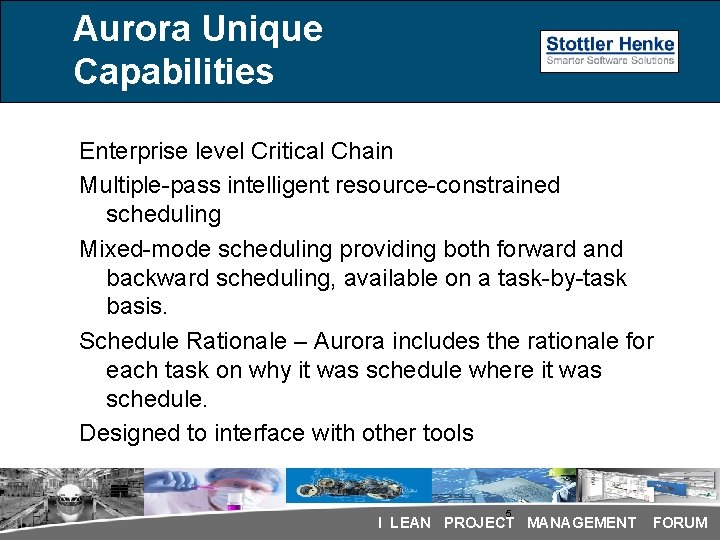 Aurora Unique Capabilities Enterprise level Critical Chain Multiple-pass intelligent resource-constrained scheduling Mixed-mode scheduling providing Aurora Unique Capabilities Enterprise level Critical Chain Multiple-pass intelligent resource-constrained scheduling Mixed-mode scheduling providing