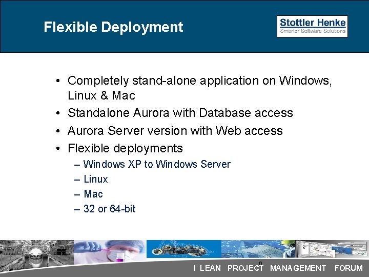 Flexible Deployment • Completely stand-alone application on Windows, Linux & Mac • Standalone Aurora Flexible Deployment • Completely stand-alone application on Windows, Linux & Mac • Standalone Aurora