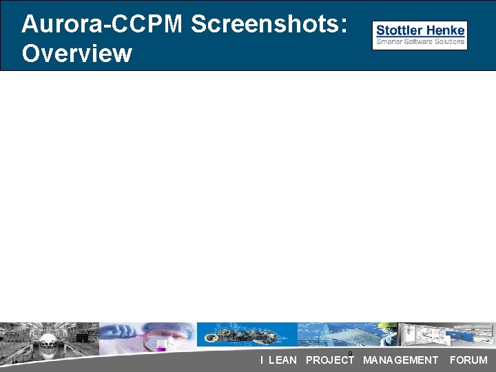Aurora-CCPM Screenshots: Overview 9 I LEAN PROJECT MANAGEMENT FORUM Aurora-CCPM Screenshots: Overview 9 I LEAN PROJECT MANAGEMENT FORUM