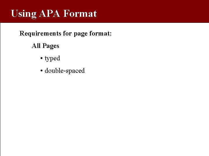 Using APA Format Requirements for page format: All Pages • typed • double-spaced 