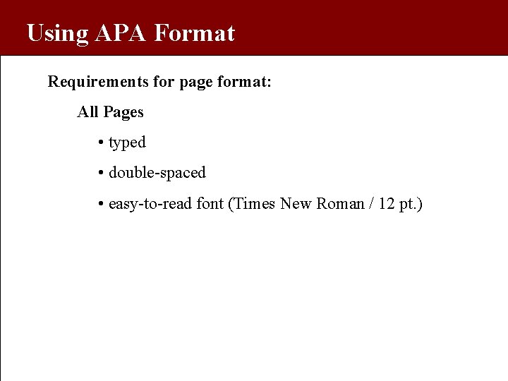 Using APA Format Requirements for page format: All Pages • typed • double-spaced •