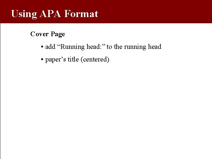 Using APA Format Cover Page • add “Running head: ” to the running head