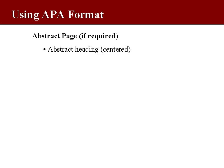 Using APA Format Abstract Page (if required) • Abstract heading (centered) 