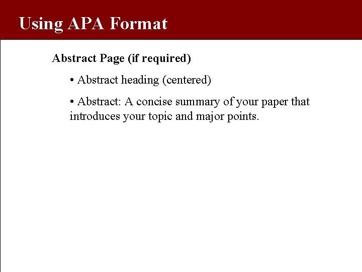 Using APA Format Abstract Page (if required) • Abstract heading (centered) • Abstract: A
