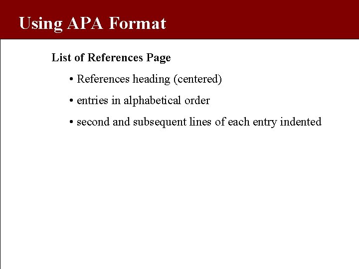 Using APA Format List of References Page • References heading (centered) • entries in