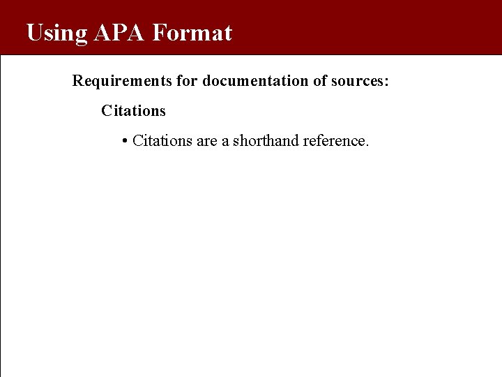 Using APA Format Requirements for documentation of sources: Citations • Citations are a shorthand