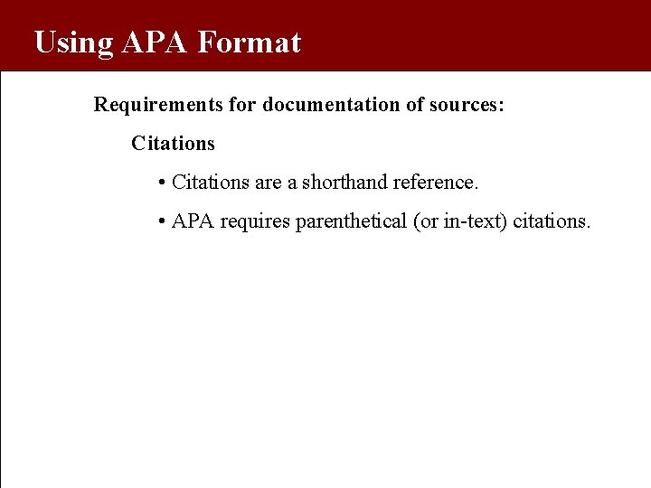 Using APA Format Requirements for documentation of sources: Citations • Citations are a shorthand