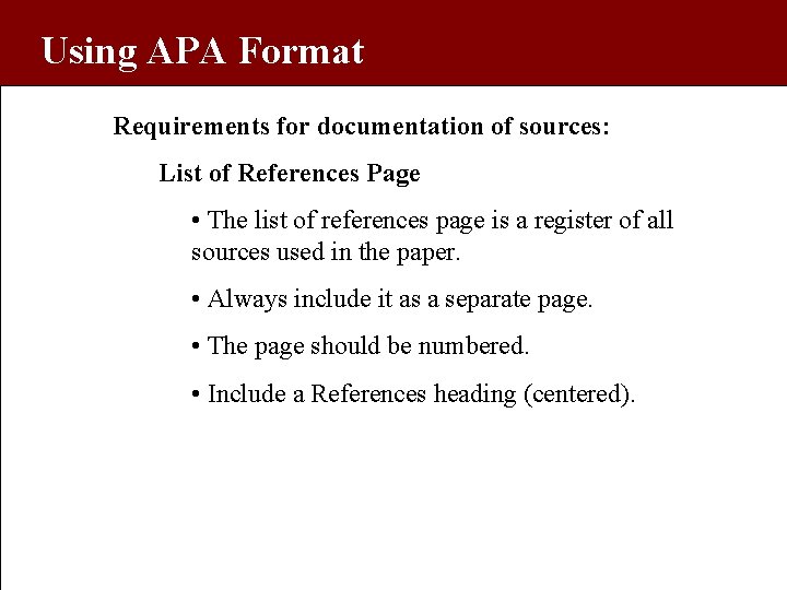Using APA Format Requirements for documentation of sources: List of References Page • The