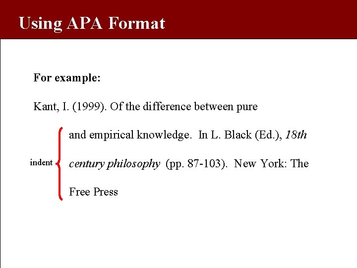 Using APA Format For example: Kant, I. (1999). Of the difference between pure and