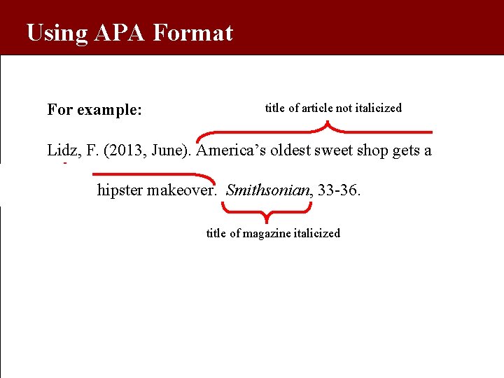 Using APA Format For example: title of article not italicized Lidz, F. (2013, June).