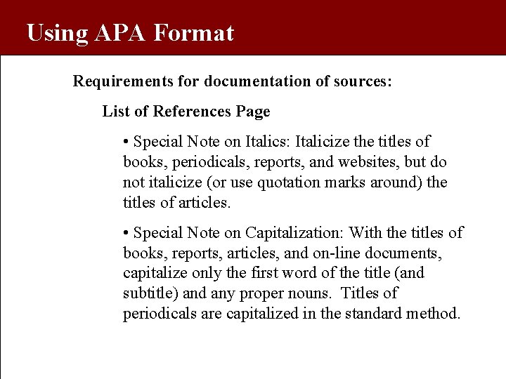 Using APA Format Requirements for documentation of sources: List of References Page • Special