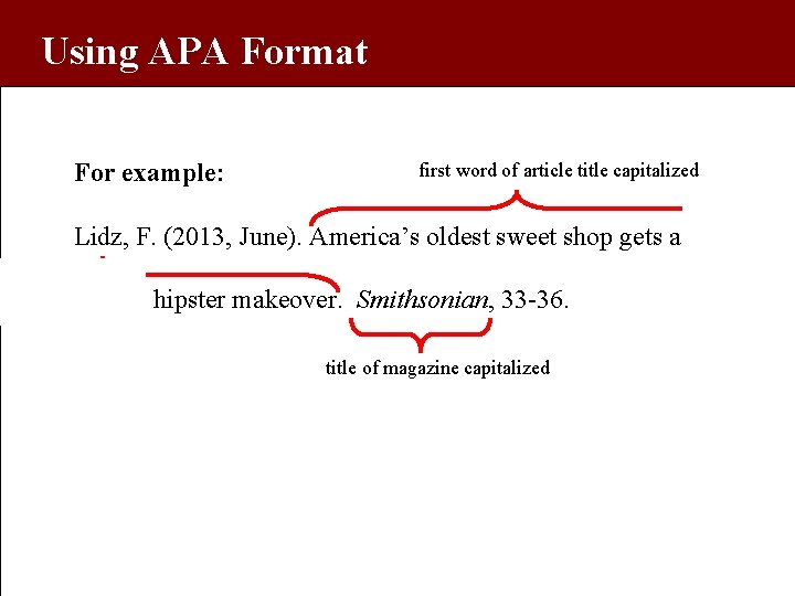 Using APA Format For example: first word of article title capitalized Lidz, F. (2013,