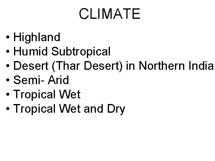 CLIMATE • Highland • Humid Subtropical • Desert (Thar Desert) in Northern India •