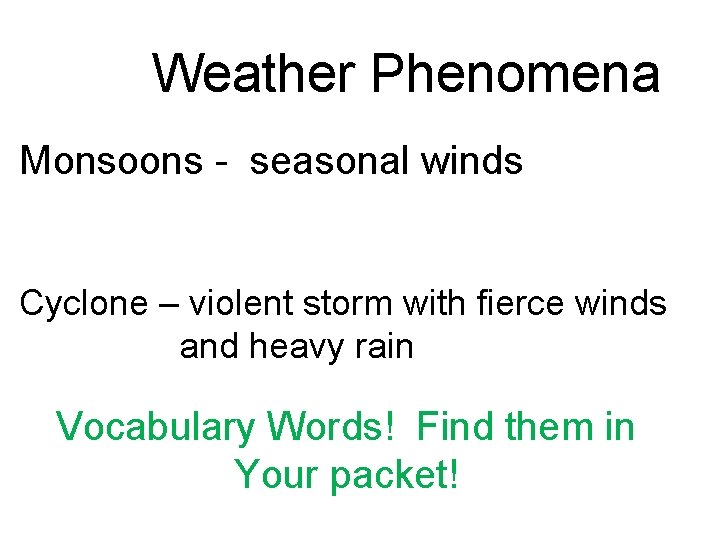 Weather Phenomena Monsoons - seasonal winds Cyclone – violent storm with fierce winds and