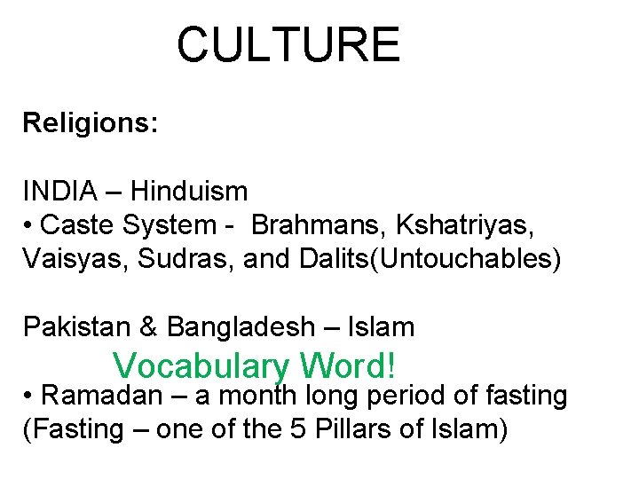 CULTURE Religions: INDIA – Hinduism • Caste System - Brahmans, Kshatriyas, Vaisyas, Sudras, and