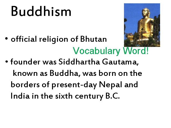 Buddhism • official religion of Bhutan Vocabulary Word! • founder was Siddhartha Gautama, known