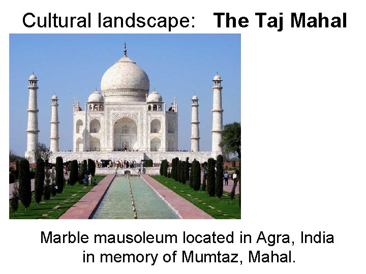 Cultural landscape: The Taj Mahal Marble mausoleum located in Agra, India in memory of