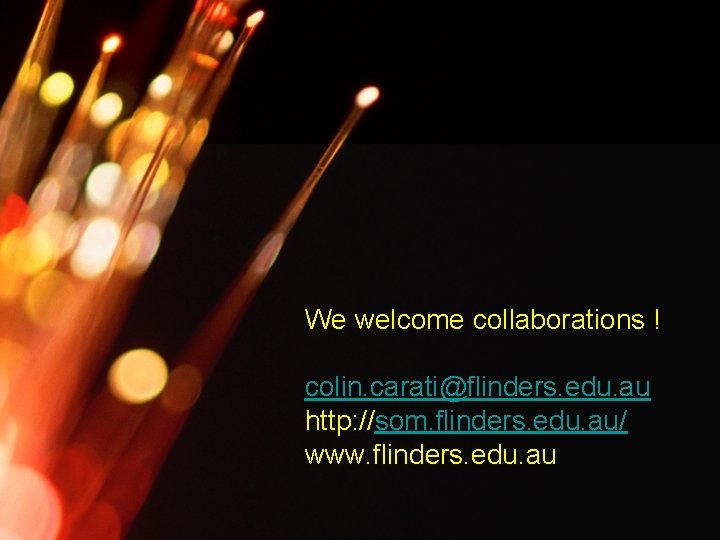 We welcome collaborations ! colin. carati@flinders. edu. au http: //som. flinders. edu. au/ www.