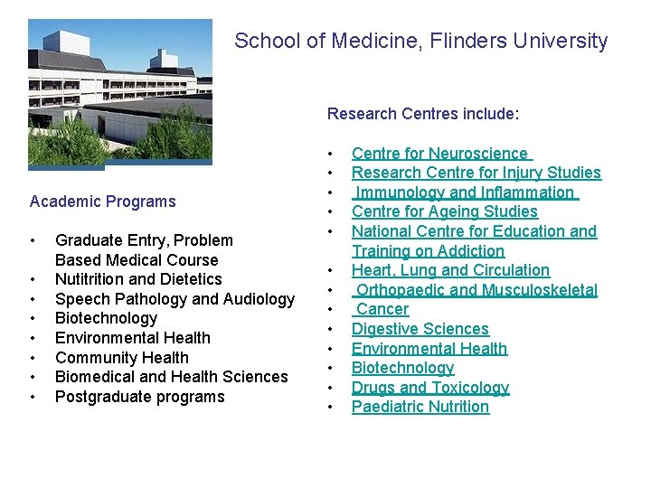 School of Medicine, Flinders University Research Centres include: Academic Programs • • Graduate Entry,