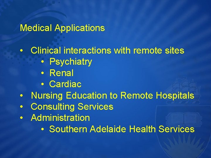 Medical Applications • Clinical interactions with remote sites • Psychiatry • Renal • Cardiac