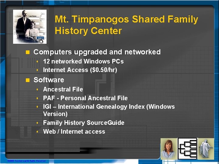 Mt. Timpanogos Shared Family History Center n Computers upgraded and networked 12 networked Windows