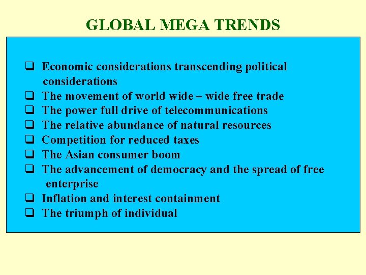 GLOBAL MEGA TRENDS q Economic considerations transcending political considerations q The movement of world