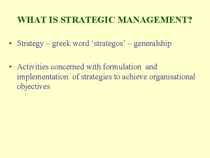 WHAT IS STRATEGIC MANAGEMENT? • Strategy – greek word ‘strategos’ – generalship • Activities