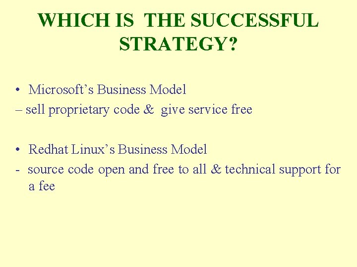 WHICH IS THE SUCCESSFUL STRATEGY? • Microsoft’s Business Model – sell proprietary code &
