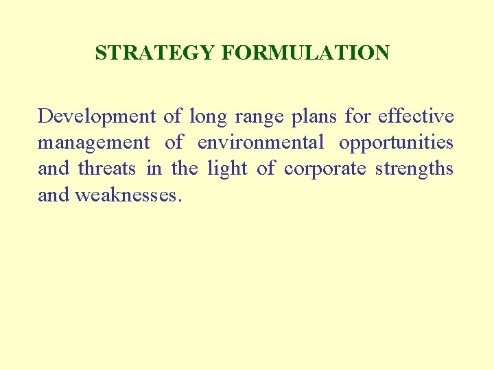 STRATEGY FORMULATION Development of long range plans for effective management of environmental opportunities and